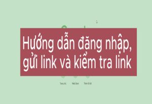 Hướng dẫn đăng nhập, gửi link và kiểm tra link